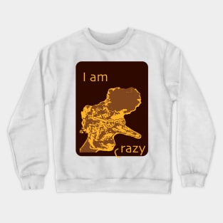 i am crazy Crewneck Sweatshirt